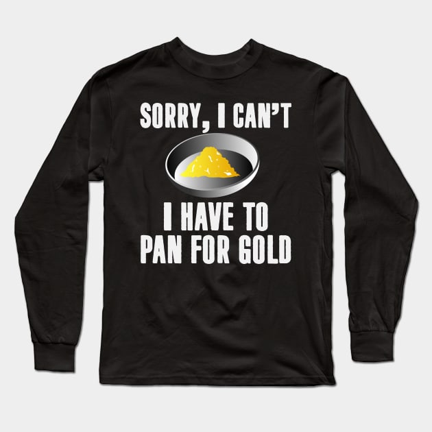 Gold Prospector Quote | Gold Rush Prospecting Pan Long Sleeve T-Shirt by DesignatedDesigner